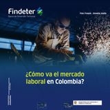 ¿Cómo va el mercado laboral en Colombia?