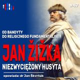 Jan Žižka. Bandyta, religijny fundamentalista, niepokonany wódz husytów | opowiada: dr Jan Škvrňák