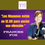 "Los hispanos están en EE.UU para anclar una vibración": Frances Fox