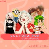 #42 - Cultura Pop que odiamos