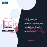 Najczęściej wykorzystywane funkcjonalności w e-learningu