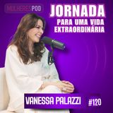 Mulheres Pod #120 - COM VANESSA PALAZZI