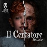 [EXTRA] Il Cercatore — Epilogo | Non tutti i bambini arrivano vuoti | Racconto horror