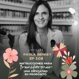 EP102 Transformar una dificultad en tu propósito - Paola Benrey - María José Ramírez Botero