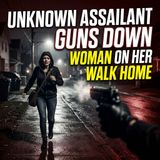 Unknown assailant guns down woman on her walk home - True Crime News