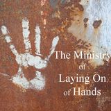 The Ministry Of Laying On Of Hands - pt1 - The Ministry Of Laying On Of Hands