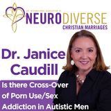 Is there Cross-Over of Porn Use/Sex Addiction in Autistic Men with Dr. Janice Caudill