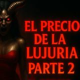 El Precio de la lujuria (parte 2) / Relato de Terror