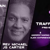 Human Trafficking w Billy Joe Cain & Understanding Alien Experience w Michael JS Carter