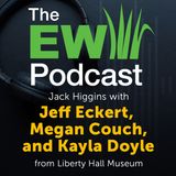 The EW Podcast - Jack Higgins Visits the Liberty Hall Museum to talk to Jeff Eckert, Megan Couch and Kayla Doyle