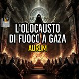 L'OLOCAUSTO DI FUOCO A GAZA - AURUM