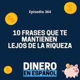 Diez Frases que Te Mantienen Lejos de la Riqueza