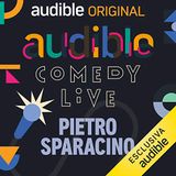 Audible Comedy LIVE. Pietro Sparacino