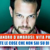 Alessandro D'Ambrosi, Vita Privata: Le Cose Che Non Sai!