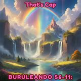 Buruleando S6-11: That's Cap