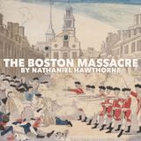 The Boston Massacre by Nathaniel Hawthorne