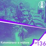 Ep.136 - Katamarano a motore