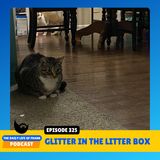 Episode 325: Glitter in the Litter Box