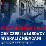 Powstanie praskie 1945. Jak Czesi i własowcy wygrali z Niemcami | opowiada: prof. Piotr M. Majewski