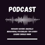 Richard Havens Amarillo Behavioral Psychology Tips Every Leader Should Know