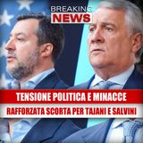 Tensione politica e minacce: rafforzata la scorta per Salvini e Tajani