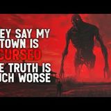 "They Say My Town Is Cursed. But the Truth Is Much Worse" Creepypasta