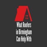 What Roofers in Birmingham Can Help With