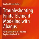 Troubleshooting Finite-Element Modeling with Abaqus: With Application in Structural Engineering Analysis