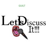Let's Discuss It!!! Guilt