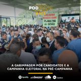 PodFalar #175: A garimpagem por candidatos e a campanha eleitoral na pré-campanha