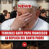 Terribile Gaffe Di Papa Francesco: La Replica Del Santo Padre!
