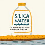 Silica Water: Your Daily Defense Against ALUMINUM Toxicity