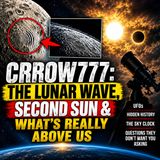 Episode 206. Crrow777: The Lunar Wave, Second Sun & What’s Really Above Us