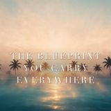 The Blueprint You Carry Everywhere