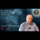 Episode 111 Retired Multnomah County Sheriff Detective Chris Peterson