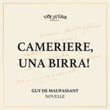 #5 Cameriere, una Birra! - Guy de Maupassant - novelle - vocifero