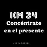 Km 34 Concéntrate en el Presente