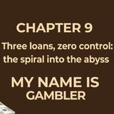 CHAPTER 9 - FULL - Three loans, zero control: the spiral into the abyss