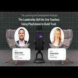 The Leadership Skill No One Teaches: Using Playfulness to Build Trust