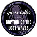 Guest Talks with Captain Of The Lost Waves