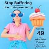 Episode 49 - Stop buffering : How to stop overeating