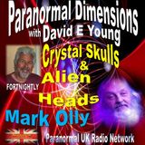 Paranormal Dimensions - Mark Olly: Crystal Skulls and Alien Heads