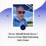 Steven Adinolfi Breaks Down 5 Ways to Create High Performing Sales Teams
