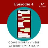 EP.4 - Come sopravvivere ai gruppi Whatsapp