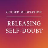 Guided Meditation. Releasing Self-Doubt.