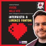 LORENZO FANTONI: intervista su VIVERE MILLE VITE e la cultura dei videogiochi - EP. 166