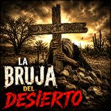 La Bruja Del Desierto  ⁄ Leyendas de Monterrey