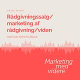 Afsnit #61: Rådgivningssalg/marketing af rådgivning/viden