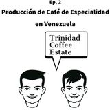 Ep. 2- Producción de Café de Especialidad en Venezuela Ft. Trinidad Coffee Estate