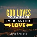 God Loves You with an Everlasting Love that Never Changes